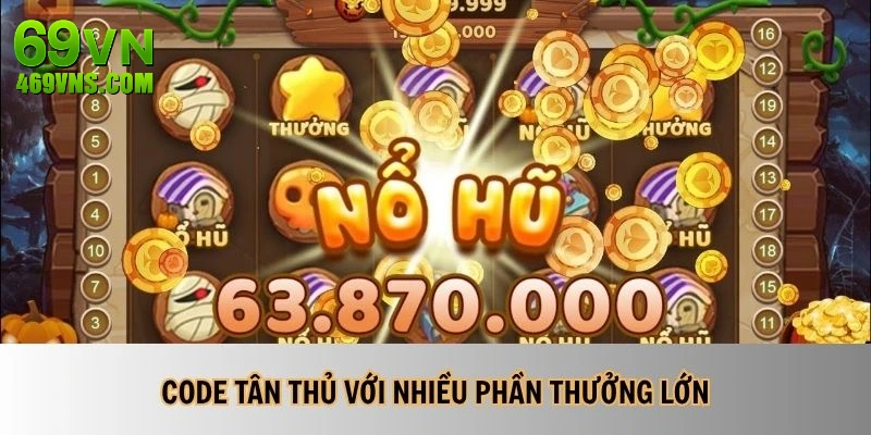 Code tân thủ với nhiều phần thưởng lớn