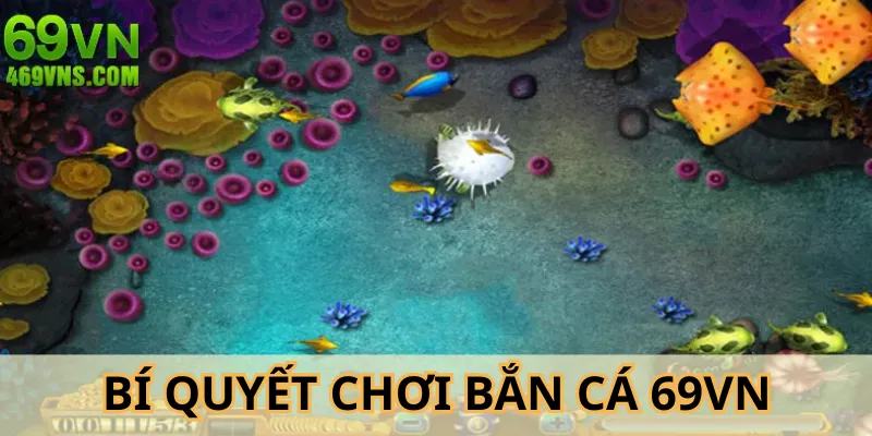 Nắm rõ bí kíp chơi bắn cá 69VN để thắng nhanh