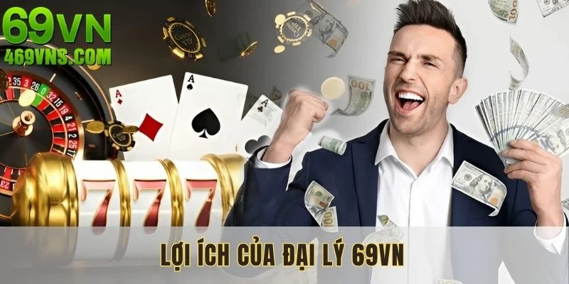 Nhiều lợi thế dành cho các đại lý 69VN